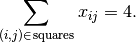 \sum_{(i,j) \in \, \textrm{squares}} x_{ij} = 4.