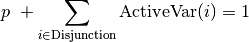 p \ + \sum_{i \in \text{Disjunction}} \text{ActiveVar}(i) = 1