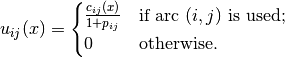 u_{ij}(x) = \begin{cases} \frac{c_{ij}(x)}{1 + p_{ij}} &\text{if arc } (i,j) \text{ is used;} \\
         0 & \text{otherwise}. \end{cases}