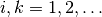 i, k = 1, 2, \ldots