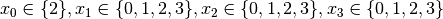 x_0 \in \{2\}, x_1 \in \{0,1,2,3\}, x_2 \in \{0,1,2,3\}, x_3 \in \{0,1,2,3\}