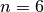 n = 6